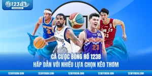 Cá Cược Bóng Rổ 123B - Hấp Dẫn Với Nhiều Lựa Chọn Kèo Thơm